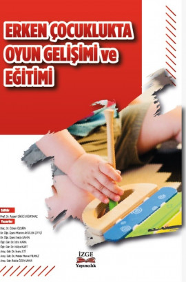 ERKEN ÇOCUKLUKTA OYUN GELİŞİMİ VE EĞİTİMİ