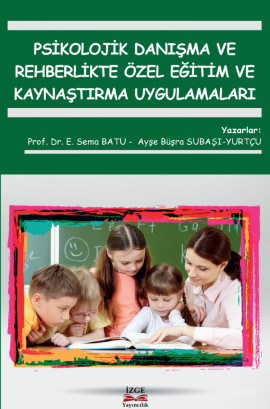 PSİKOLOJİK DANIŞMA VE REHBERLİKTE ÖZEL EĞİTİM VE KAYNAŞTIRMA UYGULAMALARI