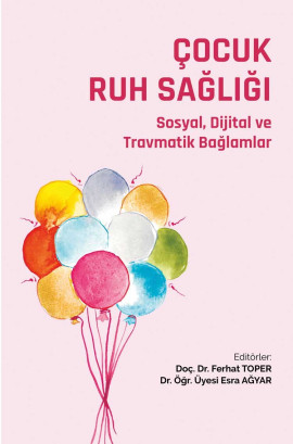 ÇOCUKLUKTA RUH SAĞLIĞI:   Sosyal, Dijital ve Travmatik Bağlamlar